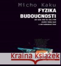 Fyzika budoucnosti Michio Kaku 9788025737842