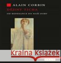 Dějiny ticha od renesance do naší doby Alain Corbin 9788025738573