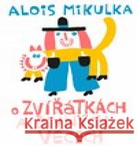 O zvířátkách a divných věcech Alois Mikulka 9788025739075