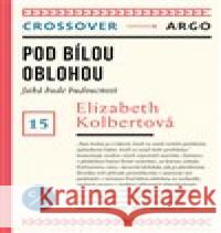 Pod bílou oblohou Elizabeth Kolbertová 9788025740385 Argo