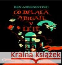 Co dělala Abigail v létě Ben Aaronovitch 9788025740484