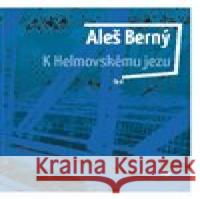 K Helmovskému jezu Aleš Berný 9788025743706