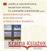 Historiografie, sociologie a politika paměti Vladimír Urbánek 9788025745588