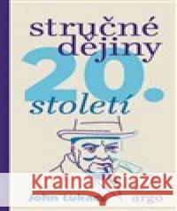 Stručné dějiny dvacátého století John Lukacs 9788025746806