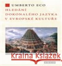 Hledání dokonalého jazyka v evropské kultuře Umberto Eco 9788025747094