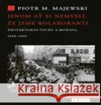 Ať si nemyslí, že jsme kolaboranti Piotr M. Majewski 9788025747162