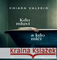 Kdo mluví a kdo mlčí Chiara Valerio 9788025748503