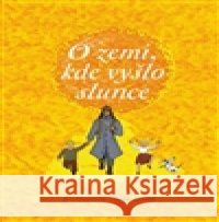 O zemi, kde vyšlo slunce Jakub Němeček 9788026033073 0