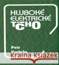 Hluboké elektrické ticho Petr Kudela 9788026057710