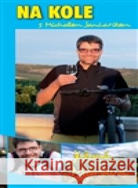 Na kole s Michalem Jančaříkem. Jižní Morava Michal Jančařík 9788026096931