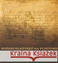 Rušení klášterů na Plzeňsku Jakub KrÄek 9788026102502