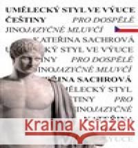 Umělecký styl ve výuce češtiny pro dospělé jinojazyčné mluvčí Kateřina Sachrová 9788026109600