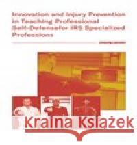 Innovation and Injury Prevention in Teaching Professional Self Defensefor IRS Specialized Professions Václav Beránek 9788026110132 Západočeská univerzita v Plzni