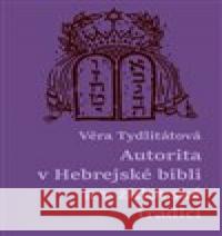 Autorita v Hebrejské bibli a v židovské tradici Věra Tydlitátová 9788026111894 Západočeská univerzita v Plzni