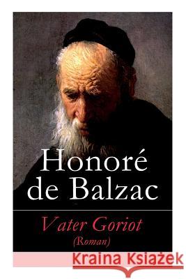 Vater Goriot (Roman) - Vollst�ndige Deutsche Ausgabe Honore De Balzac, Franz Hessel 9788026855811 e-artnow