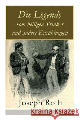 Die Legende vom heiligen Trinker und andere Erz�hlungen: Die Geschichte einer Liebe + Stationschef Fallmerayer + Der stumme Prophet + Ein Kapitel Revolution + Der Leviathan Joseph Roth 9788026856078