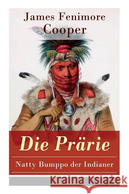 Die Prärie - Natty Bumppo der Indianer: Die Steppe: Western-Klassiker (Der dritte Band des fünfteiligen Lederstrumpf-Zyklus) Cooper, James Fenimore 9788026856351 E-Artnow