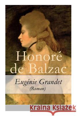 Eug�nie Grandet (Roman) - Vollst�ndige Deutsche Ausgabe Honore De Balzac, Hedwig Lachmann 9788026856481 e-artnow