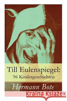 Till Eulenspiegel: 96 Kindergeschichten: Ein kurzweiliges Buch von Till Eulenspiegel aus dem Lande Braunschweig. Hermann Bote 9788026856801 e-artnow
