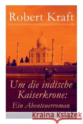 Um die indische Kaiserkrone: Ein Abenteuerroman (Band 2/2): Das Mädchen aus der Fremde Kraft, Robert 9788026857532