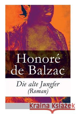 Die alte Jungfer (Roman) Honore De Balzac, Hedwig Lachmann 9788026857822 e-artnow