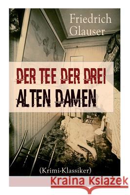 Der Tee der drei alten Damen (Krimi-Klassiker): Ein Detektivroman Friedrich Glauser 9788026857938 e-artnow