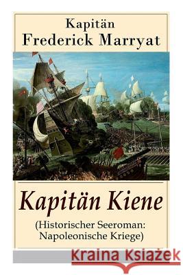 Kapitän Kiene (Historischer Seeroman: Napoleonische Kriege): Percival Keene (Abenteuerroman) Kapitän Marryat, Frederick 9788026858065 E-Artnow