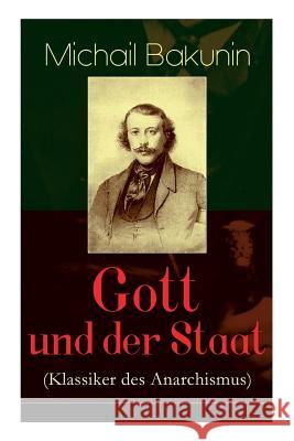 Gott und der Staat (Klassiker des Anarchismus) Michail Bakunin 9788026858423 e-artnow