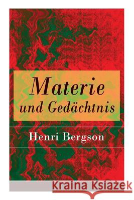 Materie und Ged�chtnis: Eine Abhandlung �ber die Beziehung zwischen K�rper und Geist Henri Bergson, Julius Frankenberger 9788026859123
