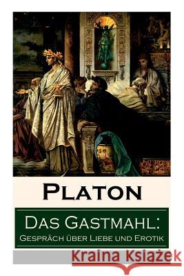 Das Gastmahl: Gespr�ch �ber Liebe und Erotik: Das Symposion - Dialog �ber den Eros Platon, Franz Susemihl 9788026859420 e-artnow