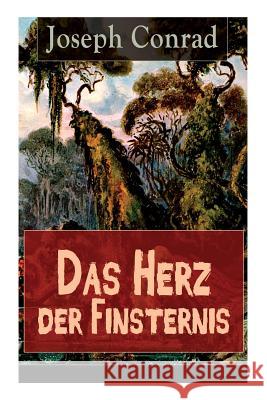 Das Herz der Finsternis: Eine Reise in die schw�rzesten Abgr�nde des Kolonialismus Joseph Conrad, Ernst Wolfgang Freiler 9788026859611