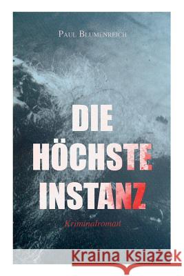 Die h�chste Instanz (Kriminalroman) Paul Blumenreich 9788026859864 e-artnow