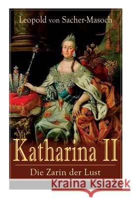 Katharina II: Die Zarin der Lust: Russische Hofgeschichten Leopold Von Sacher-Masoch 9788026859994