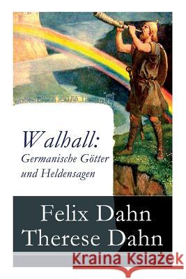 Walhall: Germanische Götter und Heldensagen Felix Dahn, Therese Dahn 9788026860020 e-artnow