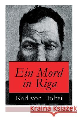Ein Mord in Riga: Historischer Kriminalroman Karl Von Holtei 9788026860051 e-artnow