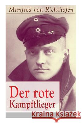 Der rote Kampfflieger: Autobiografie des weltweit bekanntesten Jagdfliegers Manfred Von Richthofen 9788026860129