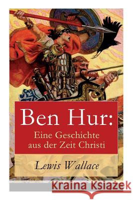 Ben Hur: Eine Geschichte aus der Zeit Christi Lewis Wallace 9788026860228