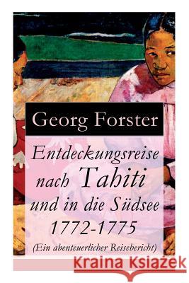 Entdeckungsreise nach Tahiti und in die S�dsee 1772-1775 (Ein abenteuerlicher Reisebericht) Georg Forster 9788026860501 e-artnow