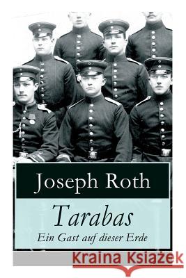 Tarabas - Ein Gast auf dieser Erde: Rastloses Leben von Oberst Nikolaus Tarabas (Historischer Roman - Erster Weltkrieg) Joseph Roth 9788026860631