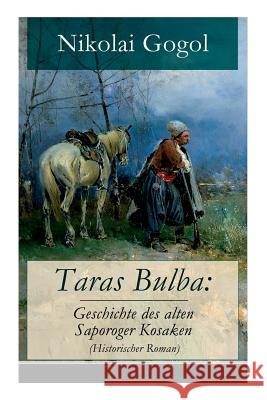 Taras Bulba: Geschichte des alten Saporoger Kosaken (Historischer Roman) Nikolai Gogol 9788026860709 E-Artnow