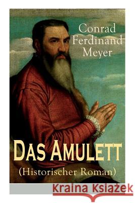Das Amulett (Historischer Roman) Conrad Ferdinand Meyer 9788026860808 e-artnow