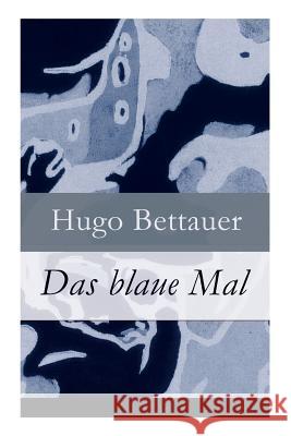 Das blaue Mal: Der Roman eines Ausgesto�enen: eine Geschichte mit sozialem Engagement Hugo Bettauer 9788026861126