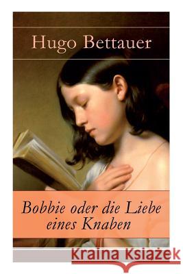 Bobbie oder die Liebe eines Knaben: Abenteuerbuch: Mystery und Thriller f�r Jugendliche Hugo Bettauer 9788026861317