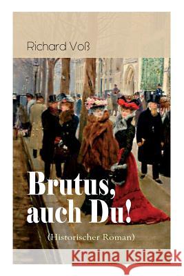 Brutus, auch Du! (Historischer Roman): Italien in den Ersten Weltkrieg Voß, Richard 9788026861768 E-Artnow