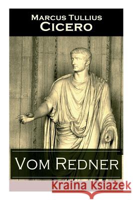 Vom Redner: De oratore: Rhetorisches Hauptwerk der Antike Cicero, Marcus Tullius 9788026861775 E-Artnow