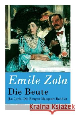 Die Beute (La Cur�e: Die Rougon-Macquart Band 2) Emile Zola, Armin Schwarz 9788026862024 e-artnow