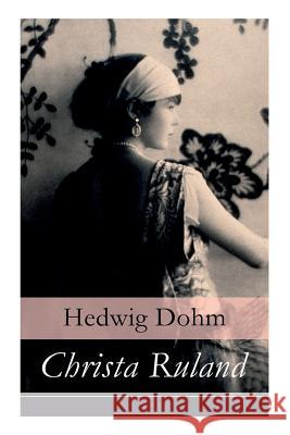 Christa Ruland - Vollst�ndige Ausgabe Hedwig Dohm 9788026862260 e-artnow