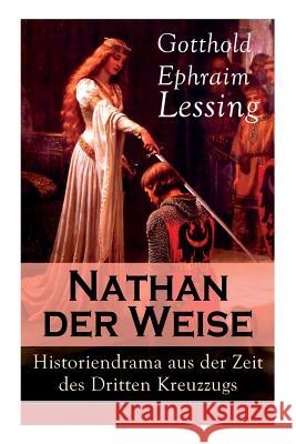 Nathan der Weise: Historiendrama aus der Zeit des Dritten Kreuzzugs: Bitte um religiöse Toleranz in Jerusalem Gotthold Ephraim Lessing 9788026862666 E-Artnow