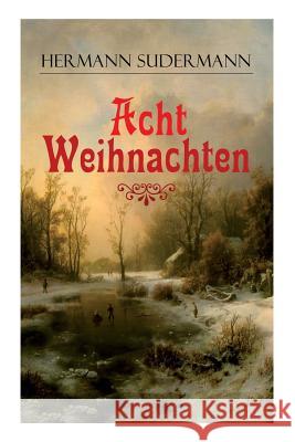 Acht Weihnachten (Vollstndige Ausgabe) Hermann Sudermann 9788026862901 E-Artnow