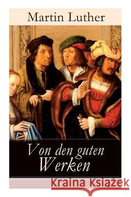 Von den guten Werken: Die 10 Gebote in Briefform an Johann, Herzog von Sachsen Martin Luther 9788026862956